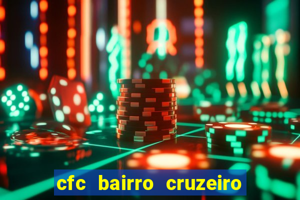 cfc bairro cruzeiro caxias do sul